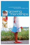 Growing Friendships: Connecting More Deeply with Those Who Matter Most