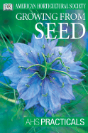 Growing from Seed - Toogood, Alan R, and American Horticultural Society, and DK Publishing