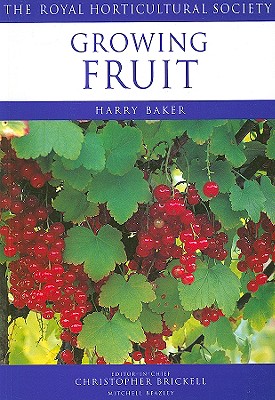 Growing Fruit - Baker, Harry, and Royal Horticultural Society, and Brickell, Christopher (Editor)