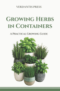 Growing Herbs in Containers: A Practical Growing Guide