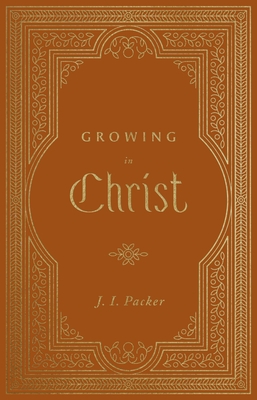 Growing in Christ - Packer, J I