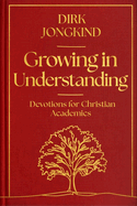 Growing in Understanding: Devotions for Christian Academics
