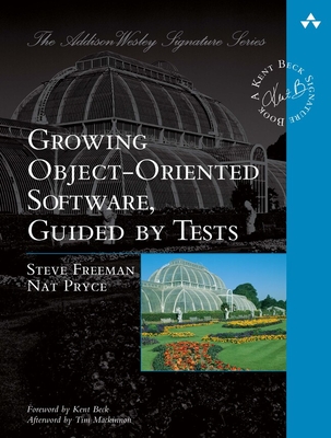 Growing Object-Oriented Software, Guided by Tests - Freeman, Steve, and Pryce, Nat