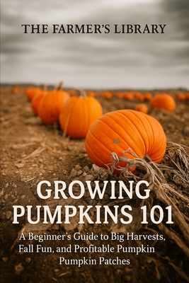 Growing Pumpkins 101: A Beginner's Guide to Successful Cultivation - Library, Farmer's