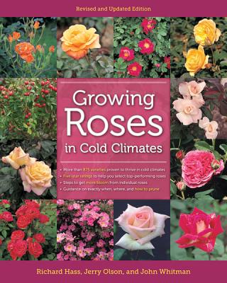 Growing Roses in Cold Climates - Hass, Richard, and Olson, Jerry, and Whitman, John