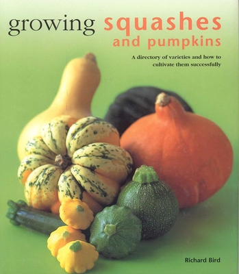 Growing Squashes and Pumpkins - Bird, Richard