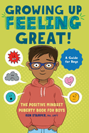 Growing Up Feeling Great!: The Positive Mindset Puberty Book for Boys