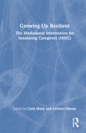 Growing Up Resilient: The Mediational Intervention for Sensitizing Caregivers (Misc)