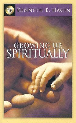 Growing Up, Spiritually - Hagin, Kenneth E
