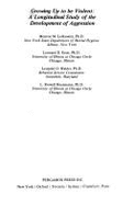 Growing Up to Be Violent: A Longitudinal Study of the Development of Aggression