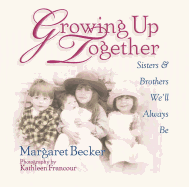 Growing Up Together: Sisters and Brothers We'll Always Be