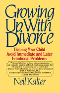 Growing Up with Divorce: Helping Your Child Avoid Immediate and Later Emotional Problems
