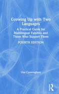 Growing Up with Two Languages: A Practical Guide for Multilingual Families and Those Who Support Them