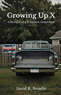 Growing Up X: A Memoir of a Forgotten Generation