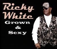 Grown & Sexy - Ricky White