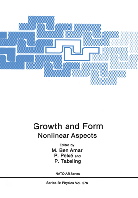 Growth and Form: Nonlinear Aspects - Ben Amar, M (Editor), and Pelce, P (Editor), and Tabeling, P (Editor)