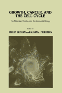 Growth, Cancer, and the Cell Cycle: The Molecular, Cellular, and Developmental Biology