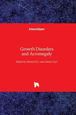 Growth Disorders and Acromegaly - R.G., Ahmed (Editor), and U�ar, Ahmet (Editor)