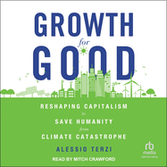 Growth for Good: Reshaping Capitalism to Save Humanity from Climate Catastrophe