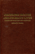 Gruesome Deaths and Celibate Lives: Christian Martyrs and Ascetics
