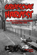 Gruesome Harvest: The Allied Attempt to Exterminate Germany After 1945