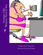 Grumpy Old Women Need It Too: Large Print Internet Password and Id Book