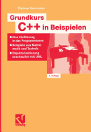 Grundkurs C++ in Beispielen: Eine Einfuhrung in Das Programmieren -- Beispiele Aus Mathematik Und Technik -- Objektorientierung Anschaulich Mit UML