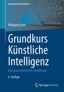 Grundkurs Kunstliche Intelligenz: Eine Praxisorientierte Einfuhrung