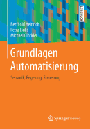 Grundlagen Automatisierung: Sensorik, Regelung, Steuerung