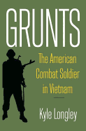 Grunts: The American Combat Soldier in Vietnam