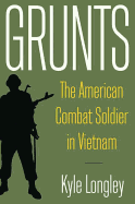 Grunts: The American Combat Soldier in Vietnam