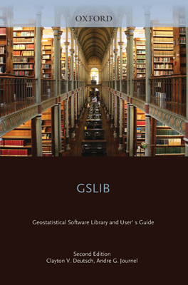 Gslib: Geostatistical Software Library and User's Guide - Deutsch, Clayton V, Professor, and Journel, Andre G