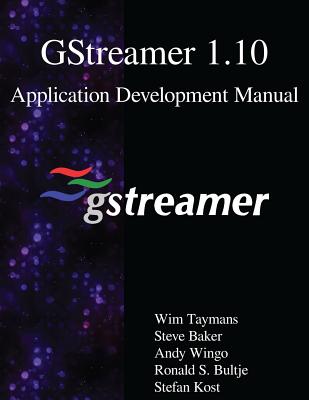 GStreamer 1.10 Application Development Manual - Baker, Steve, and Wingo, Andy, and Bultje, Ronald S