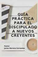 Gu�a Pr�ctica Para El Discipulado a Nuevos Creyentes
