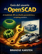 Gu?a del usuario de OpenSCAD: el modelado 3D con dise�o param?trico y scripting