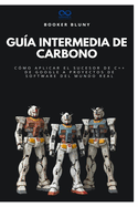 Gu?a intermedia de carbono: C?mo aplicar el sucesor de C++ de Google a proyectos de software del mundo real