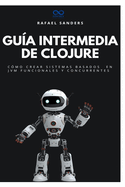 Gu?a intermedia de Clojure: C?mo crear sistemas basados en JVM funcionales y concurrentes