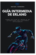 Gu?a intermedia de Erlang: C?mo aplicar el modelo de actor para aplicaciones escalables