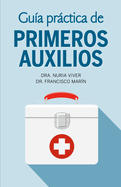 Gu?a Pr�ctica de Primeros Auxilios / Practical First Aid Guide
