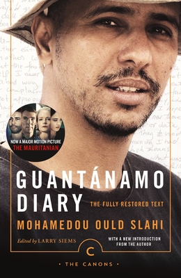 Guant�namo Diary: The Fully Restored Text - Slahi, Mohamedou Ould (Introduction by), and Siems, Larry (Introduction by)