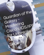 Guardian of the Galaxy - Mastering Cisco's IDS/IPS for Unbreakable Network Security
