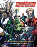 Guardians of the Galaxy: Creating Marvel's Spacefaring Super Heroes: The Complete Comics History