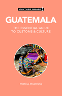 Guatemala - Culture Smart!: The Essential Guide to Customs & Culture