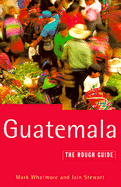 Guatemala: The Rough Guide - Whatmore, Mark, and Stewart, Iain