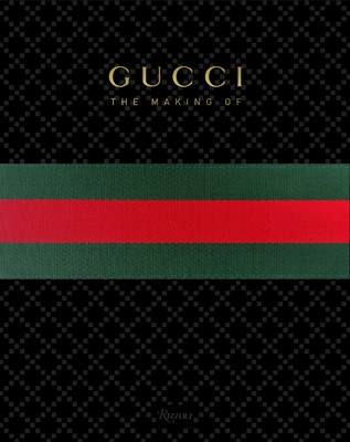 GUCCI: The Making Of - Giannini, Frida (Editor), and Grand, Katie (Contributions by), and Arnell, Peter (Contributions by)