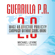 Guerrilla P.R. 2.0: Wage an Effective Publicity Campaign Without Going Broke