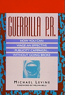 Guerrilla P.R.: How You Can Wage an Effective Publicity Campaign...Without Going Broke