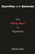 Guerrillas and Generals: The Dirty War in Argentina