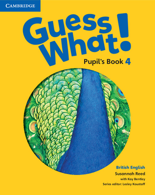 Guess What! Level 4 Pupil's Book British English - Reed, Susannah, and Bentley, Kay, and Koustaff, Lesley (Consultant editor)