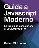 Guida a JavaScript moderno: La tua guida passo passo al codice moderno
